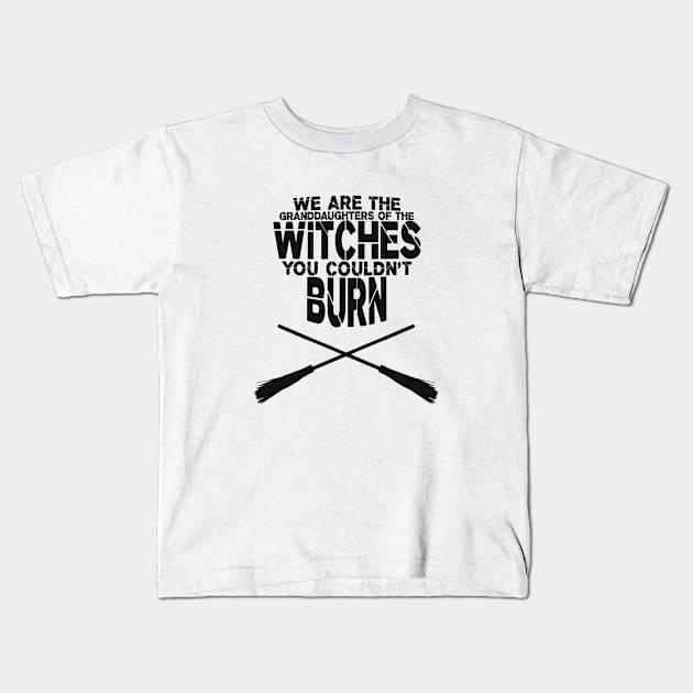 We are the granddaughters of the witches you couldn't burn Kids T-Shirt by LauraBustos